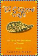 El Charro Cafe: The Tastes and Traditions of Tucson 1555611214 Book Cover