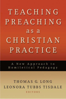 Teaching Preaching as a Christian Practice: A New Approach to Homiletical Pedagogy 066423254X Book Cover