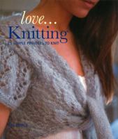 Love... Knitting (IMM Lifestyle Books) 25 Simple Projects to Knit 1847735940 Book Cover