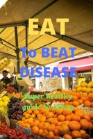 EAT TO BEAT DISEASE: SUPER HEALTHY GUIDE TO EATING B0BCSBNK7X Book Cover