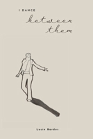 I Dance Between Them 1069267708 Book Cover