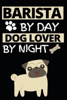 Barista By Day Dog Lover By Night: Notebook Journal For Baristas B083XR4HHG Book Cover