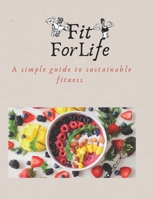 FIT FOR LIFE: A SIMPLE GUIDE TO SUSTAINABLE FITNESS B0F1TRPQV7 Book Cover
