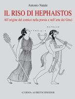 Il Riso Di Hephaistos: All'origine del Comico Nella Poesia E Nell'arte Dei Greci 8882654753 Book Cover