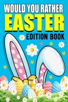 Would You Rather Book Easter Edition: Funny Springtime Game and Challenging Questions For Kids B0BW2RSN3H Book Cover