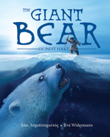 The Giant Bear: An Inuit Folktale 177227271X Book Cover