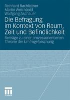 Die Befragung Im Kontext Von Raum, Zeit Und Befindlichkeit: Beitrage Zu Einer Prozessorientierten Theorie Der Umfrageforschung 3531168819 Book Cover