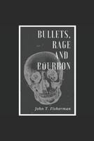 Bullets, Rage and Bourbon 1973420473 Book Cover