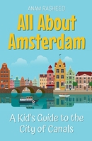 All About Amsterdam: A Kid's Guide to the City of Canals (Educational Books for Kids) B0DWQY3NQB Book Cover