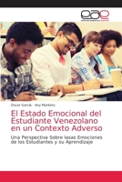 El Estado Emocional del Estudiante Venezolano en un Contexto Adverso: Una Perspectiva Sobre lasas Emociones de los Estudiantes y su Aprendizaje 6203036137 Book Cover
