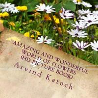 Amazing and Wonderful World of Flowers 1494957906 Book Cover