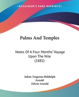 Palms And Temples: Notes Of A Four Months' Voyage Upon The Nile 1164932675 Book Cover