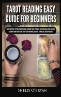 Tarot Reading Easy Guide For Beginners: Tarot Mastery, Psychic Tarot Reading, Common Tarot Spreads, Major Arcana, Minor Arcana, Tarot Card Meanings, History, Symbolism, and Divination 1954797869 Book Cover