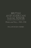 British and American Naval Power: Politics and Policy, 1900-1936 0275958981 Book Cover