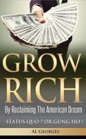 Grow Rich by Reclaiming the American Dream: What Would an America Without a Middle Class Look Like 151976698X Book Cover