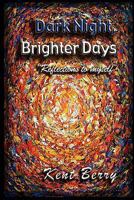 Dark Night and Brighter Days: 'reflections to Myself'' 1453553207 Book Cover