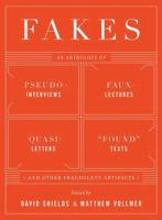 Fakes: An Anthology of Pseudo-Interviews, Faux-Lectures, Quasi-Letters, "Found" Texts, and Other Fraudulent Artifacts 039334195X Book Cover