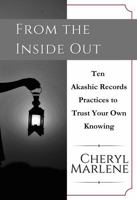 From the Inside Out: Ten Akashic Records Practices to Trust Your Own Knowng (Explore the Akashic Records) 1945868767 Book Cover