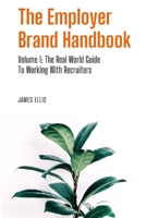 The Employer Brand Handbook: Volume 1: The Real World Guide to Working With Recruiters B0882KF864 Book Cover