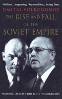 The Rise and Fall of the Soviet Empire: Political Leaders from Lenin to Gorbachev 0006388183 Book Cover