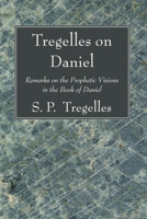 Tregelles on Daniel: Remarks on the Prophetic Visions in the Book of Daniel 1556356153 Book Cover