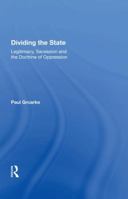 Dividing the State: Legitimacy, Secession and the Doctrine of Oppression 1138619450 Book Cover