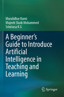 A Beginner's Guide to Introduce Artificial Intelligence in Teaching and Learning 3031326555 Book Cover
