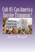 Cult 45: Can America Survive Trumpism? 1722088834 Book Cover