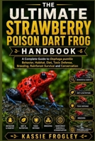 THE ULTIMATE STRAWBERRY POISON DART FROG HANDBOOK: A Complete Guide to Oophaga pumilio Behavior, Habitat, Diet, Toxic Defense, Breeding, Rainforest Survival and Conservation B0H2237BST Book Cover