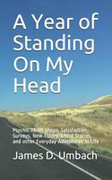 A Year of Standing On My Head: Psychic Thrift Shops, Satisfaction Surveys, New Floors, Ghost Stories, and other Everyday Adventures In Life 1797071491 Book Cover