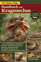 HANDBUCH ZUR KRAGENECHSE: Der vollständige Leitfaden zu Verhalten, natürlichem Lebensraum, Fütterung, Gehegegestaltung, Gesundheitsversorgung und ... langfristiger Pflege (German Edition) B0GWJVYV41 Book Cover