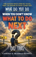 What Do You Do You When You Don't Know What To Do 9768294302 Book Cover