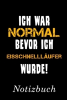 Ich War Normal Bevor Ich Eisschnelll�ufer Wurde Notizbuch: Notizbuch mit 110 linierten Seiten Format 6x9 DIN A5 Soft cover matt 1692593722 Book Cover