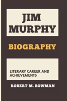 JIM MURPHY BIOGRAPHY: LITERARY CAREER AND ACHIEVEMENT B0DT6Q3FLB Book Cover