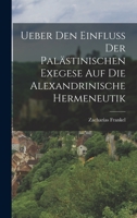 Ueber Den Einfluss Der Palästinischen Exegese Auf Die Alexandrinische Hermeneutik 1018327460 Book Cover