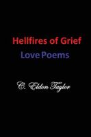 Hellfires of Grief: Love Poems 0615814662 Book Cover