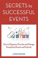 Secrets to Successful Events: How to Organize, Promote and Manage Exceptional Events and Festivals 0997980702 Book Cover