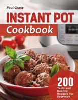 Instant Pot Cookbook: 200 Tasty and Healthy Recipes for Everyday 1977522823 Book Cover