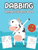Dabbing Animals Coloring Book: 30 Pages for Kids Ages 3-9 to Color Silly Animals - Unique & Funny Gift Idea B08D4Y29YH Book Cover