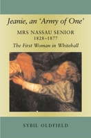 Jeanie, an 'army of One': Mrs Nassau Senior, 1828-1877, the First Woman in Whitehall 1845192540 Book Cover