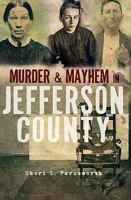 Murder & Mayhem in Jefferson County 1596298677 Book Cover