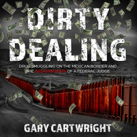 Dirty Dealing: Drug Smuggling on the Mexican Border and the Assassination of a Federal Judge 1684577225 Book Cover