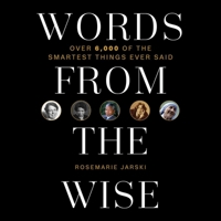 Words from the Wise: Over 6,000 of the Smartest Things Ever Said 160239136X Book Cover