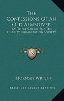 The Confessions Of An Old Almsgiver: Or Three Cheers For The Charity Organization Society 1163269913 Book Cover