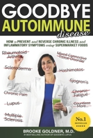 Goodbye Autoimmune Disease: How to Prevent and Reverse Chronic Illness and Inflammatory Symptoms Using Supermarket Foods: 3 (Goodbye Lupus) 1729813909 Book Cover