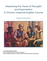 Mastering the Tools of Thought and Expression: A Trivium-Inspired English Course (Teacher's Companion) B0H25JM6W6 Book Cover