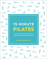 15-Minute Pilates: Four 15-Minute Workouts for Strength, Stretch, and Control (15 Minute Fitness) 146549040X Book Cover