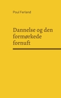 Dannelse og den form?rkede fornuft: Refleksioner over dansk og vestlig kultur. Kulturfilosofiske essays 8743045545 Book Cover
