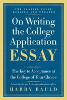 On Writing the College Application Essay: The Key to Acceptance at the College of Your Choice 0062123998 Book Cover