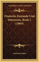Deutsche Zustande Und Interessen, Book 1 (1864) 1277099626 Book Cover